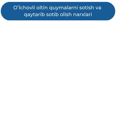 Oʻlchovli oltin quymalarni sotish va qaytarib sotib olish narxlari (12).png Oʻlchovli oltin quymalarni sotish va qaytarib sotib olish narxlari (12).png